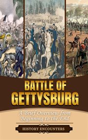 Battle of Gettysburg: A Brief Overview From Beginning to the End Authors Name : History Encounters cover image cdn
