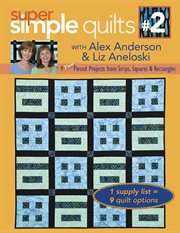 Super Simple Quilts #2 With Alex Anderson & Liz Aneloski : 9 New Pieced Projects From Strips, Squares & Rectangles cover image cdn