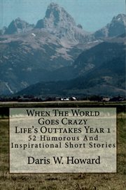 When the World Goes Crazy (Life's Outtakes Year 1) 52 Humorous and Inspirational Short Stories cover image cdn