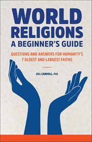 World Religions: A Beginner's Guide : Questions and Answers for Humanity's 7 Oldest and Largest Faiths cover image cdn