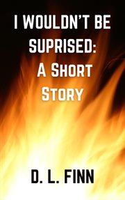 I Wouldn't Be Surprised: A Short Story cover image cdn