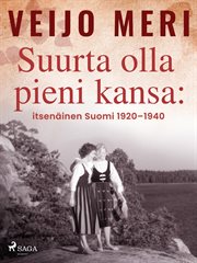 Suurta Olla Pieni Kansa: Itsenäinen Suomi 1920-1940 cover image cdn