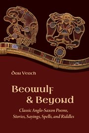 Beowulf and Beyond : Classic Anglo-Saxon Poems, Stories, Sayings, Spells, and Riddles cover image cdn