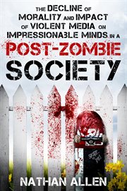 The Decline of Morality and Impact of Violent Media on Impressionable Minds in a Post-zombie Society cover image cdn