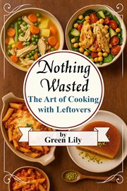 Nothing Wasted: The Art of Cooking With Leftovers cover image cdn