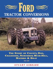 Ford Tractor Conversions : The Story of County, Doe, Chaseside, Northrop, Muir-hill, Matbro & Bray cover image cdn
