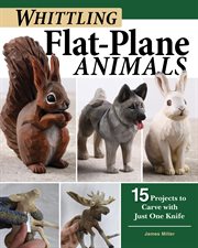 Whittling Flat-plane Animals : 15 Projects to Carve With Just One Knife cover image cdn