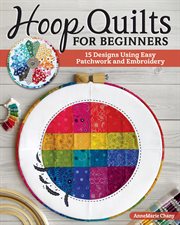 Hoop Quilts for Beginners : 15 Designs Using Easy Patchwork and Embroidery cover image cdn