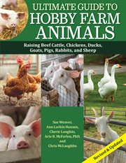 Ultimate Guide to Hobby Farm Animals : Raising Beef Cattle, Chickens, Ducks, Goats, Pigs, Rabbits, and Sheep cover image cdn