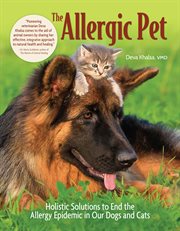 The Allergic Pet : Holistic Solutions to End the Allergy Epidemic in Our Dogs and Cats cover image cdn