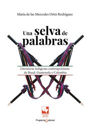 Una selva de palabras : Literaturas indígenas contemporáneas de Brasil, Guatemala y Colombia cover image cdn