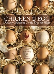Chicken and Egg : Raising Chickens to Get the Eggs You Want cover image cdn