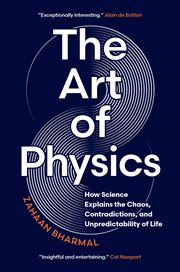 The Art of Physics : How Science Explains the Chaos, Contradictions, and Unpredictability of Life cover image cdn