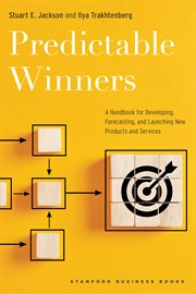 Predictable Winners : A Handbook for Developing, Forecasting, and Launching New Products and Services cover image cdn