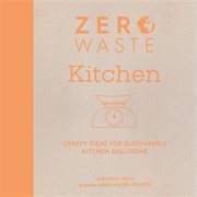 Zero Waste Kitchen : Crafty Ideas for Sustainable Kitchen Solutions cover image cdn