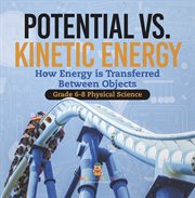 Potential vs. Kinetic Energy How Energy Is Transferred Between Objects Grade 6-8 Physical Science cover image cdn