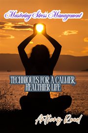 Mastering Stress Management : Techniques for a Calmer, Healthier Life cover image cdn