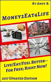 Money2eat4life Live/Eat/Feel Better-For Free; Right Now! : Enjoy Your Life Faster, Easier, Cheaper, #5 cover image cdn