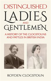 Distinguished Ladies and Gentlemen : A History of the Clogstouns and Pattles in British India cover image cdn