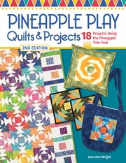 Pineapple Play Quilts & Projects, 2nd Edition : 18 Projects Using the Pineapple Trim Tool cover image cdn