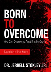 Born to Overcome : You Can Overcome Anything By Grace cover image cdn