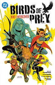 Birds of Prey. Volume 3. Bird Undercover. Volume 3 cover image cdn