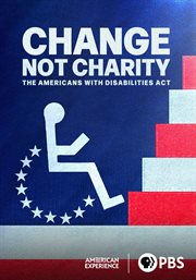 Change, Not Charity: The Americans With Disabilities Act : The Americans With Disabilities Act. American Experience cover image cdn