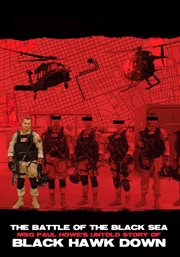 The Battle of the Black Sea: Msg Paul Howe's Untold Story of Black Hawk Down : Msg Paul Howe's Untold Story of Black Hawk Down cover image cdn