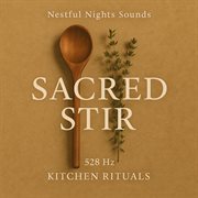Sacred Stir 528 Hz Kitchen Rituals cover image cdn
