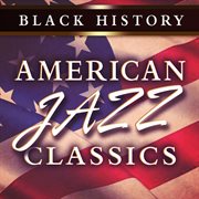 Black History: American Jazz Classics : American Jazz Classics cover image cdn