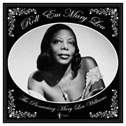 Roll 'Em Mary Lou: The Pioneering Mary Lou Williams 1929-53 : The Pioneering Mary Lou Williams 1929-53 cover image cdn