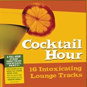 Cocktail Hour - 16 Intoxication Lounge Tracks : 16 Intoxication Lounge Tracks cover image cdn