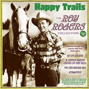 Happy Trails: The Roy Rogers Collection 1938-52 : The Roy Rogers Collection 1938-52 cover image cdn