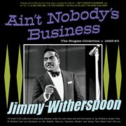 Ain't Nobody's Business: The Singles Collection 1945-53 : The Singles Collection 1945-53 cover image cdn