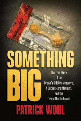 Something Big The True Story of the Brown's Chicken Massacre, A Decade-Long Manhunt, and the Trials That Followed  cover image cdn