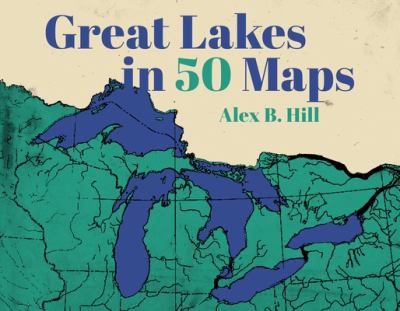 Great Lakes in 50 maps  cover image cdn