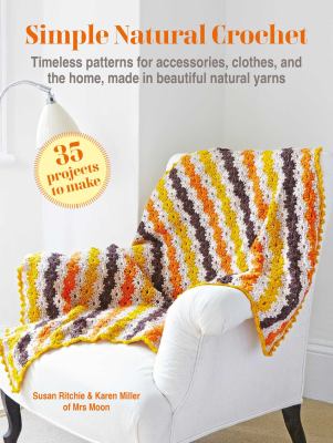Simple natural crochet : timeless patterns for accessories, clothes and the home, made in beautiful natural yarns  cover image cdn