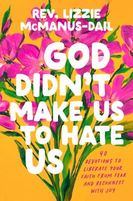 God didn't make us to hate us : 40 devotions to liberate your faith from fear and reconnect with joy  cover image cdn