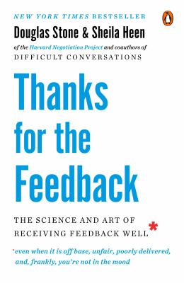 Thanks for the feedback : the science and art of receiving feedback well (even when it is off base, unfair, poorly delivered, and frankly, you're not in the mood)  cover image cdn