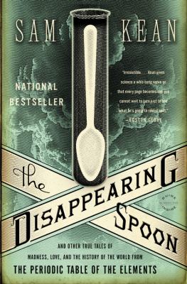The disappearing spoon : and other true tales of madness, love, and the history of the world from the periodic table of the elements  cover image cdn