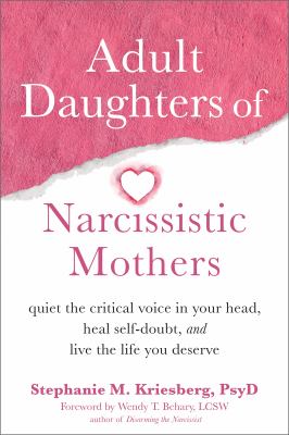 Adult daughters of narcissistic mothers : quiet the critical voice in your head, heal self-doubt, and live the life you deserve  cover image cdn