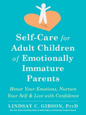 Self-care for adult children of emotionally immature parents : honor your emotions, nurture your self, and live with confidence  cover image cdn