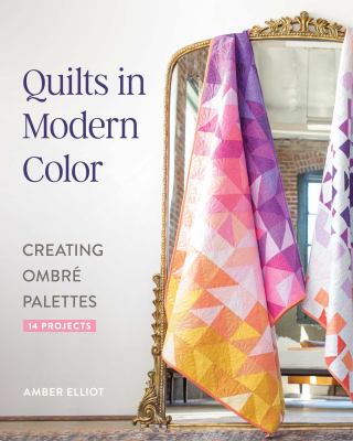 Quilts in modern color, creating ombré palettes : 14 projects  cover image cdn