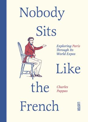 Nobody sits like the French : exploring Paris through its world expos  cover image cdn