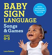 Baby Sign Language Songs & Games : 65 Fun Activities for Easy Everyday Learning cover image cdn