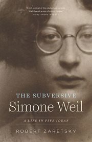 The Subversive Simone Weil : A Life in Five Ideas cover image cdn