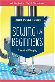 Sewing for Beginners Handy Pocket Guide : All the Basics; Tips & Techniques cover image cdn