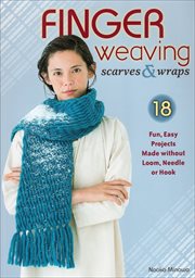 Finger Weaving Scarves & Wraps : 18 Fun, Easy Projects Made without Loom, Needle or Hook cover image cdn