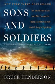 Sons and Soldiers : The Untold Story of the Jews Who Escaped the Nazis and Returned with the U.S. Army to Fight Hitler cover image cdn