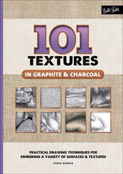 101 Textures in Graphite & Charcoal : Practical Drawing Techniques for Rendering a Variety of Surfaces & Textures cover image cdn